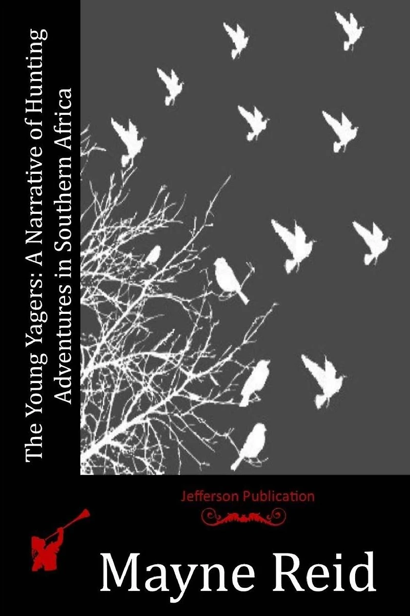 The Young Yagers: A Narrative of Hunting Adventures in Southern Africa