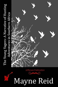 The Young Yagers: A Narrative of Hunting Adventures in Southern Africa