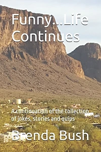 Funny...Life Continues: A continuation of the collection of jokes, stories and quips