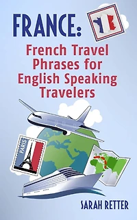France: French Travel Phrases For English Speaking Travelers: The most useful 1.000 phrases to get around when traveling in France