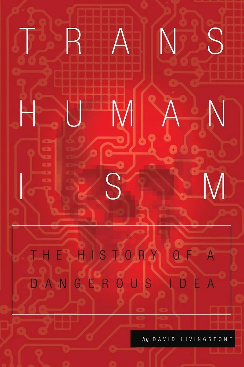 Transhumanism: The History of a Dangerous Idea