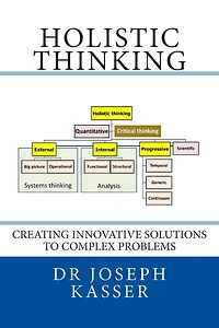 Holistic Thinking: Creating innovative solutions to complex problems