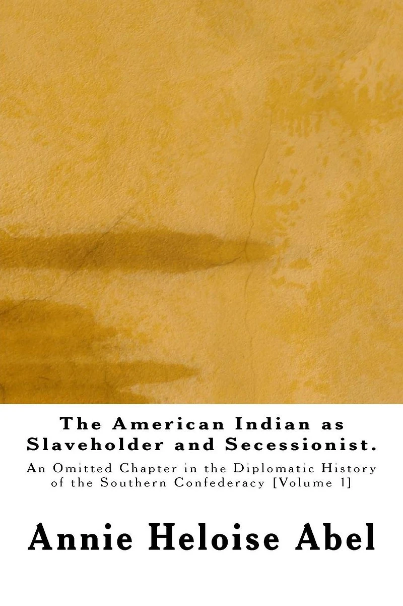 the American Indian as Slaveholder and Secessionist: An Omitted Chapter Diplomatic History of Southern Confederacy