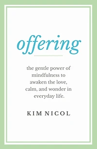 Offering: The Gentle Power of Mindfulness to Awaken the Love, Calm, and Wonder in Everyday Life