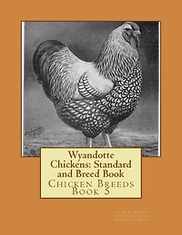 Wyandotte Chickens: Standard and Breed Book
