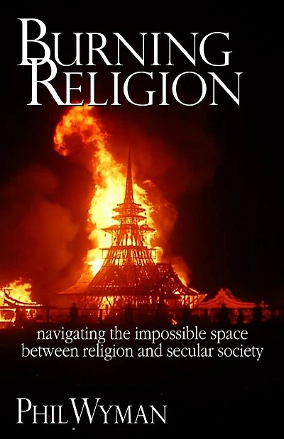 Burning Religion: navigating the impossible space between religion and secular society