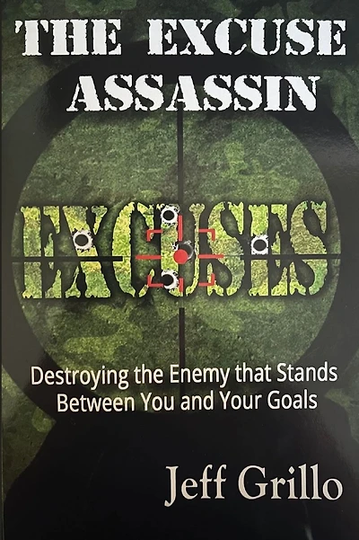 The Excuse Assassin: Destroying the Enemy that Stands Between You and Your Goals