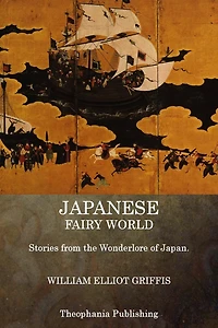 Japanese Fairy World - Stories From The Wonder-Lore Of Japan