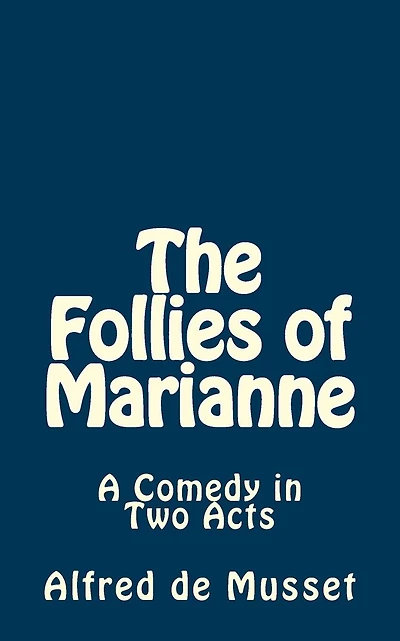 The Follies of Marianne: A Comedy in Two Acts