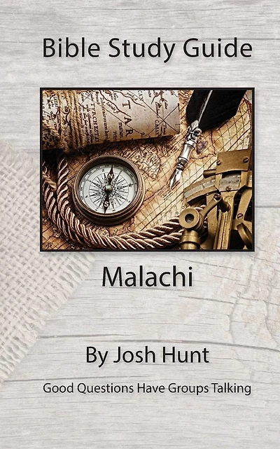 Bible Study Guide -- Malachi: Good Questions Have Groups Talking
