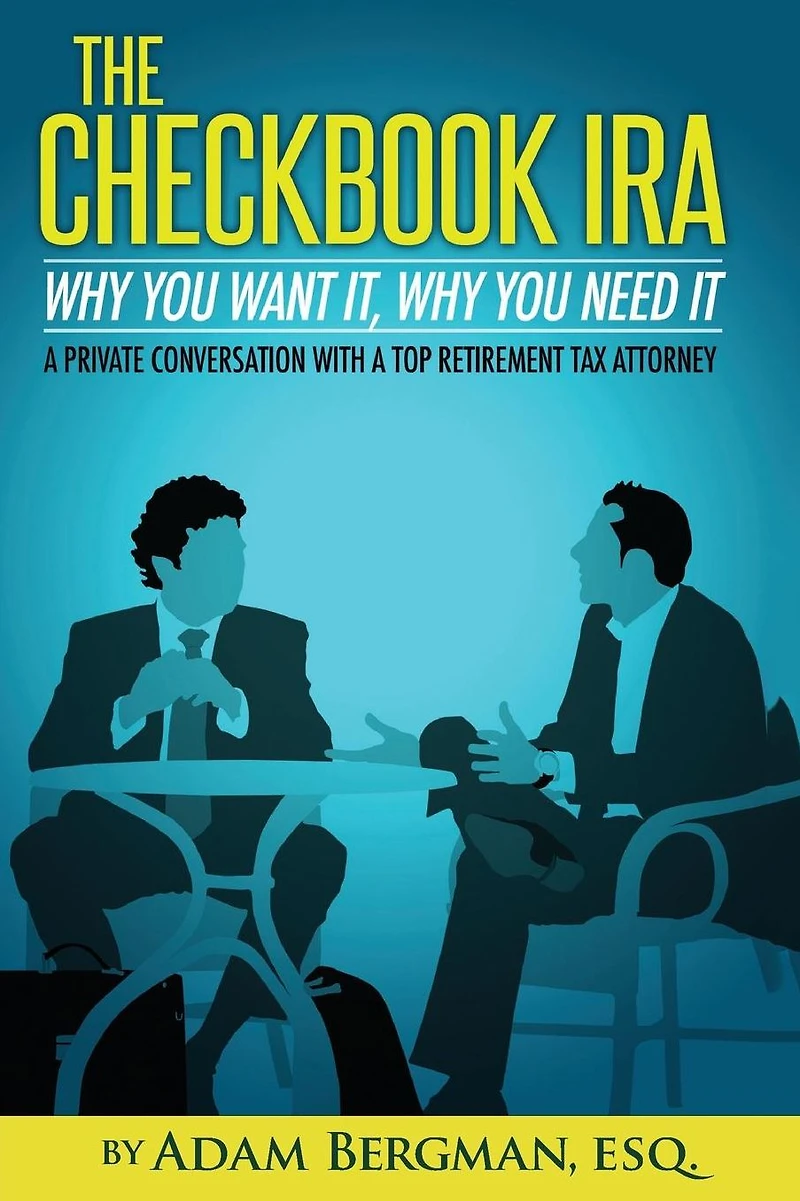The Checkbook IRA - Why You Want It, Why You Need It: A private conversation with a top retirement tax attorney