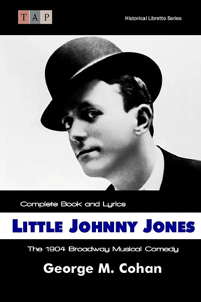 Little Johnny Jones: The 1904 Broadway Musical Comedy: Complete Book and Lyrics