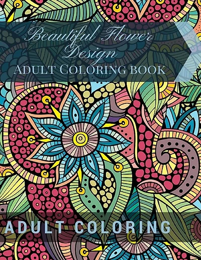 Beautiful Flower Design: Adult Coloring book: Beautiful Patterns & Designs Adult Coloring Books