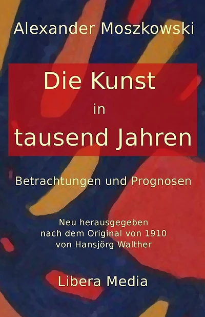Die Kunst in tausend Jahren: Betrachtungen und Prognosen