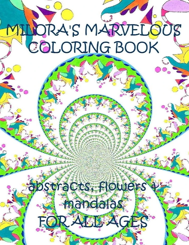Milora's Marvelous Coloring Book: Abstracts, Flowers & Mandalas