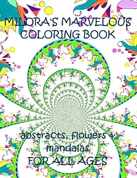 Milora's Marvelous Coloring Book: Abstracts, Flowers & Mandalas