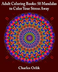 Adult Coloring Books: 50 Mandalas To Color Your Stress Away