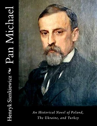 Pan Michael: An Historical Novel of Poland, The Ukraine, and Turkey