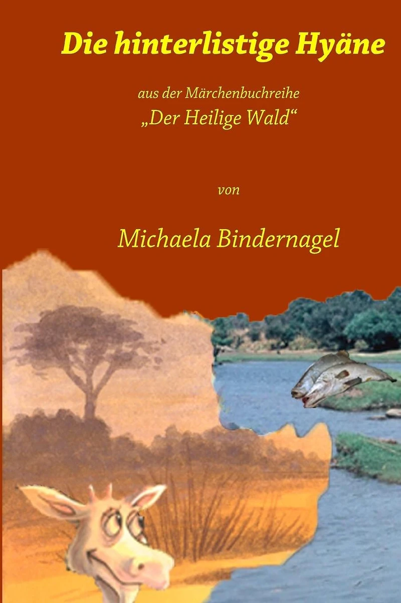 Die hinterlistige Hyaene: Aus der Maerchenbuchreihe Der Heilige Wald