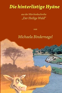 Die hinterlistige Hyaene: Aus der Maerchenbuchreihe Der Heilige Wald