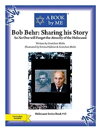 Bob Behr: Sharing his Story: So No One will Forget the Atrocity of the Holocaust