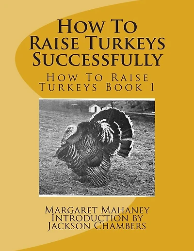 How To Raise Turkeys Successfully: How To Raise Turkeys Book 1