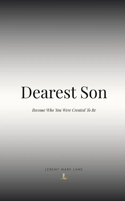 Dearest Son: Become Who You Were Created To Be