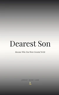Dearest Son: Become Who You Were Created To Be