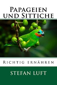 Papageien und Sittiche richtig ernähren: Sonderband