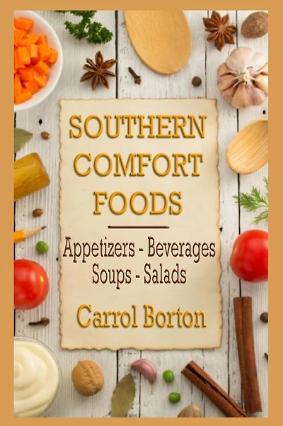 Southern Comfort Foods: Appetizers - Beverages - Soups - Salads