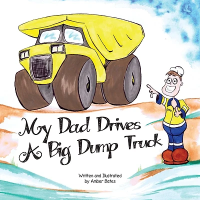 My Dad Drives a Big Dump Truck: Fun Kids FIFO Book