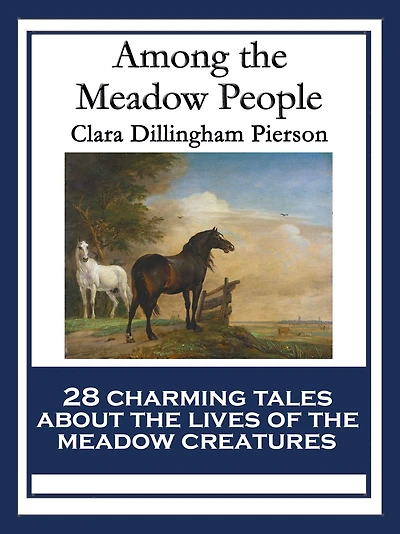 Among the Meadow People: With linked Table of Contents
