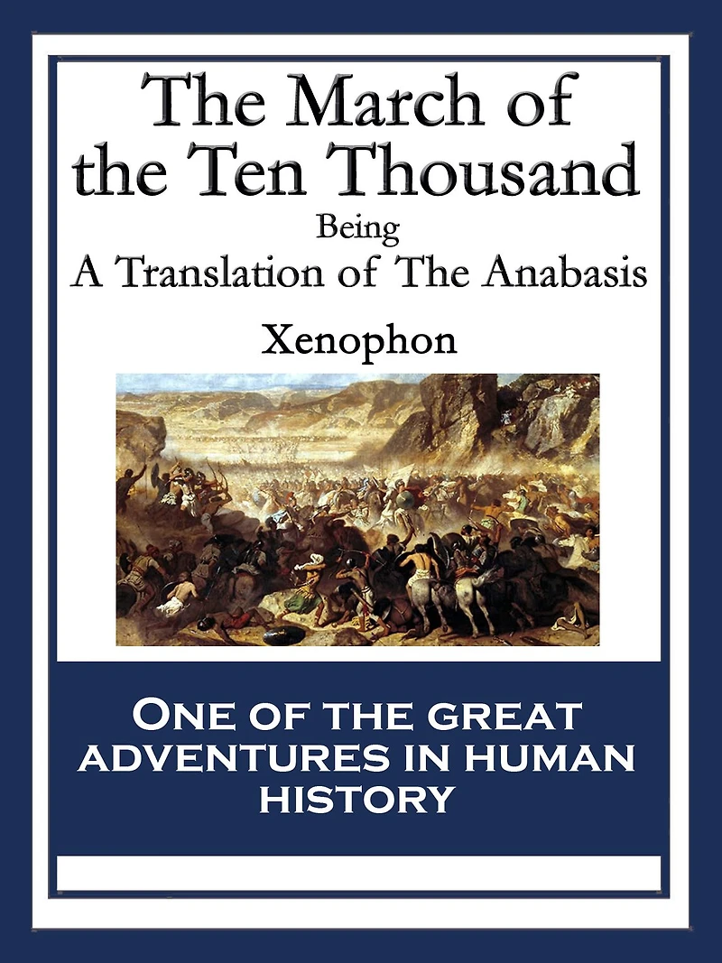 The March of the Ten Thousand: Being A Translation of The Anabasis