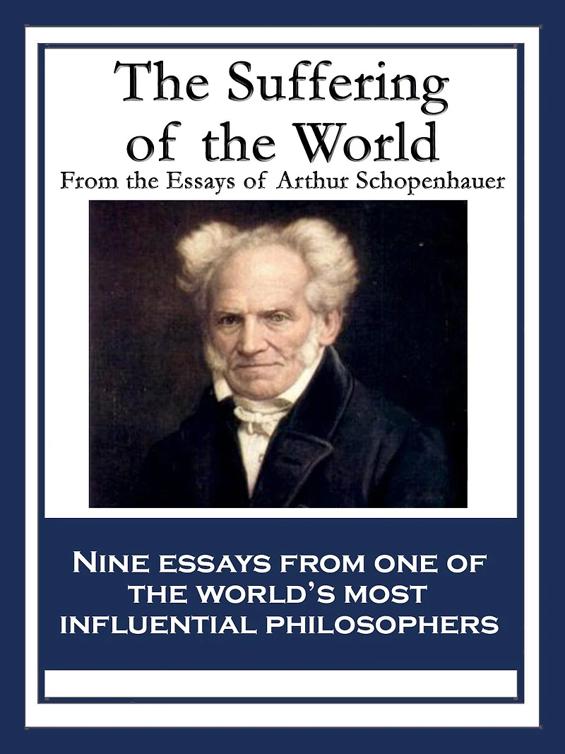 the Suffering of World: From Essays Arthur Schopenhauer
