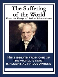 the Suffering of World: From Essays Arthur Schopenhauer