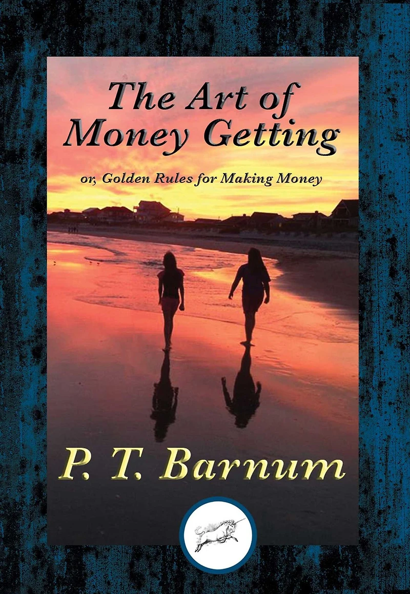 The Art of Money Getting; Or, Golden Rules for Making