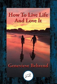 How to Live Life and Love It: With Linked Table of Contents