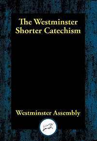 The Westminster Shorter Catechism