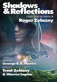 Shadows & Reflections: A Roger Zelazny Tribute Anthology