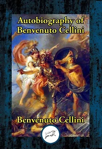 The Autobiography of Benvenuto Cellini