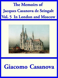 The Memoirs of Jacques Casanova de Seingalt Vol. 5: In London and Moscow
