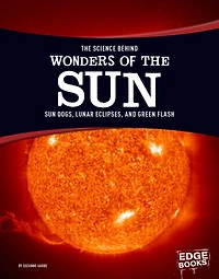 the Science Behind Wonders of Sun: Sun Dogs, Lunar Eclipses, and Green Flash