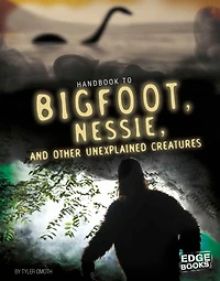 Handbook to Bigfoot, Nessie, and Other Unexplained Creatures
