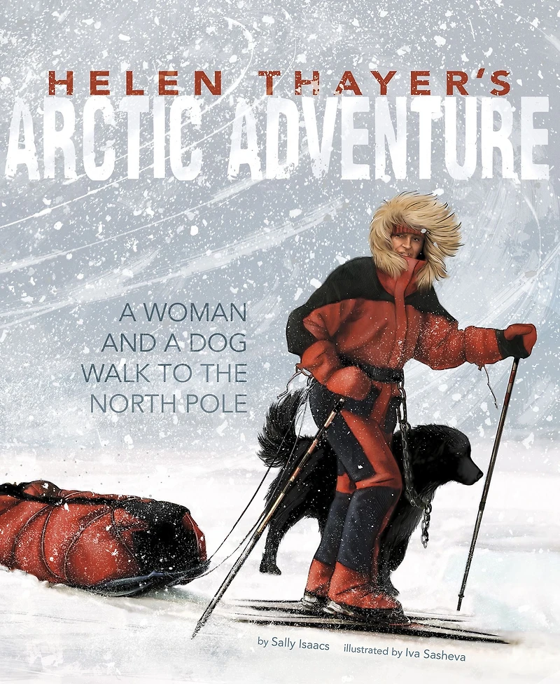 Helen Thayer's Arctic Adventure: a Woman and Dog Walk to the North Pole