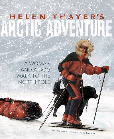 Helen Thayer's Arctic Adventure: a Woman and Dog Walk to the North Pole