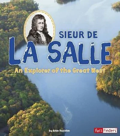 Sieur de La Salle: An Explorer of the Great West
