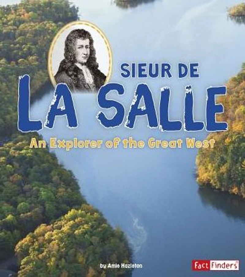 Sieur de La Salle: An Explorer of the Great West
