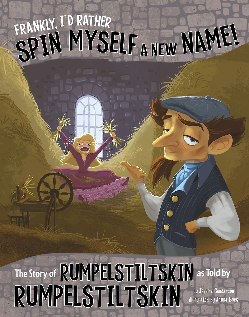 Frankly, I'd Rather Spin Myself a New Name!: The Story of Rumpelstiltskin as Told by