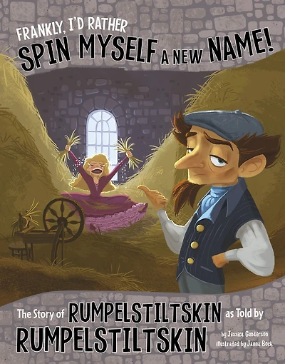 Frankly, I'd Rather Spin Myself a New Name!: The Story of Rumpelstiltskin as Told by