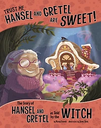 Trust Me, Hansel and Gretel Are Sweet!: the Story of as Told by Witch
